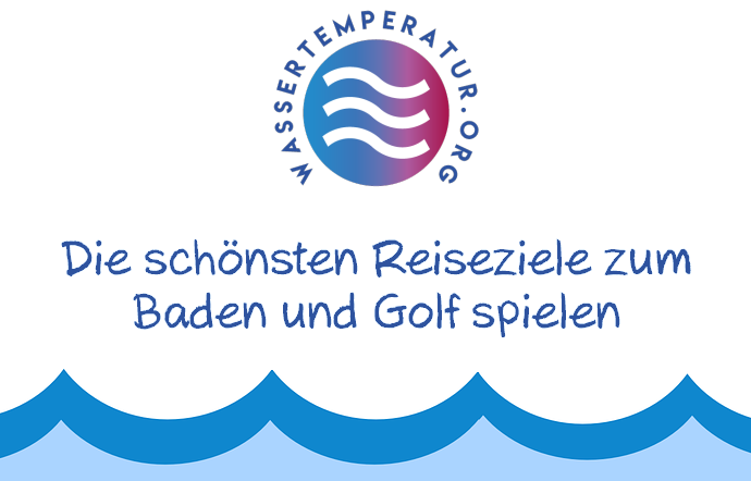 Reiseziele zum Baden und Golf spielen